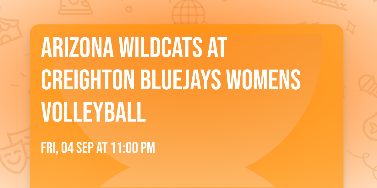 Arizona Wildcats at Creighton Bluejays Womens Volleyball