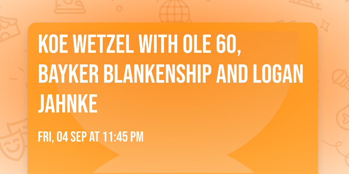 Koe Wetzel with Ole 60, Bayker Blankenship and Logan Jahnke