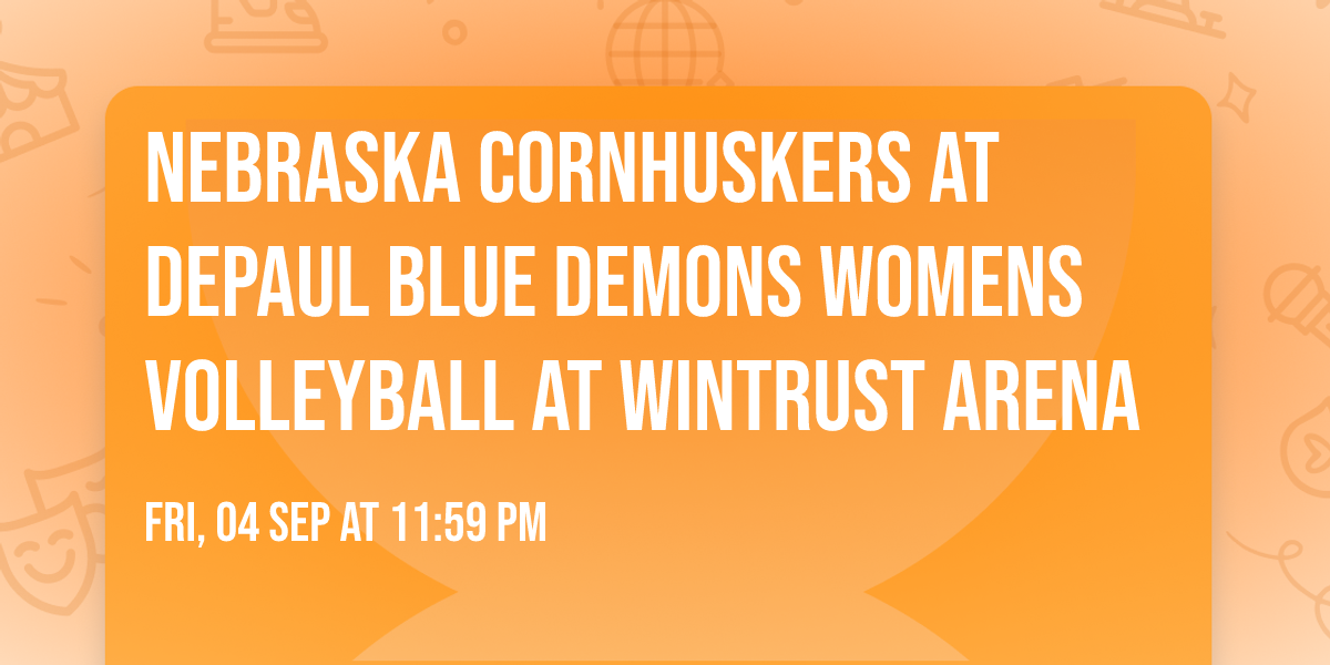 Nebraska Cornhuskers at DePaul Blue Demons Womens Volleyball at Wintrust Arena