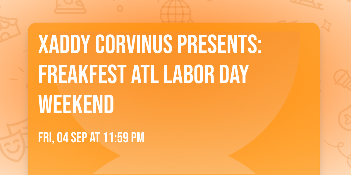 Xaddy Corvinus Presents: Freakfest ATL Labor Day Weekend