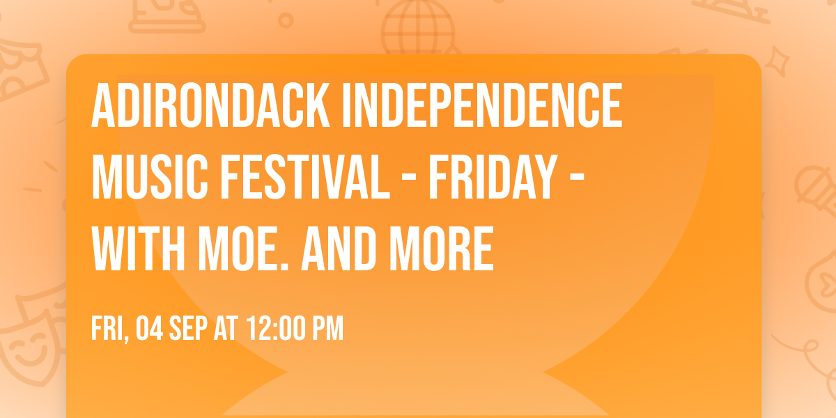 Adirondack Independence Music Festival - Friday - with moe. and more