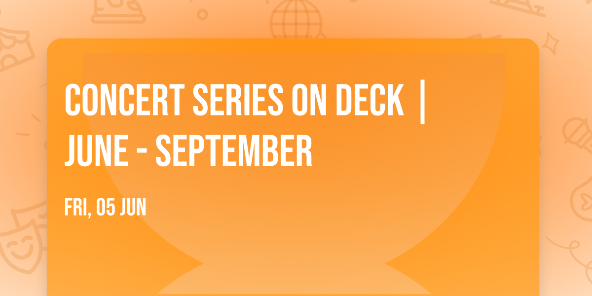 Concert Series on Deck | June - September