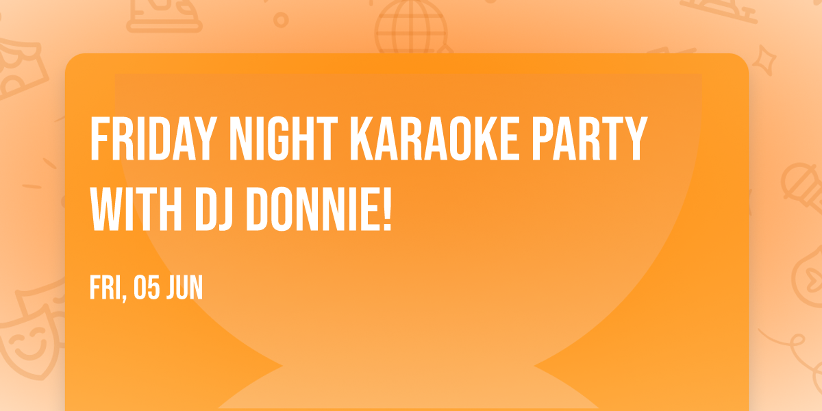 Friday Night Karaoke Party with DJ Donnie!
