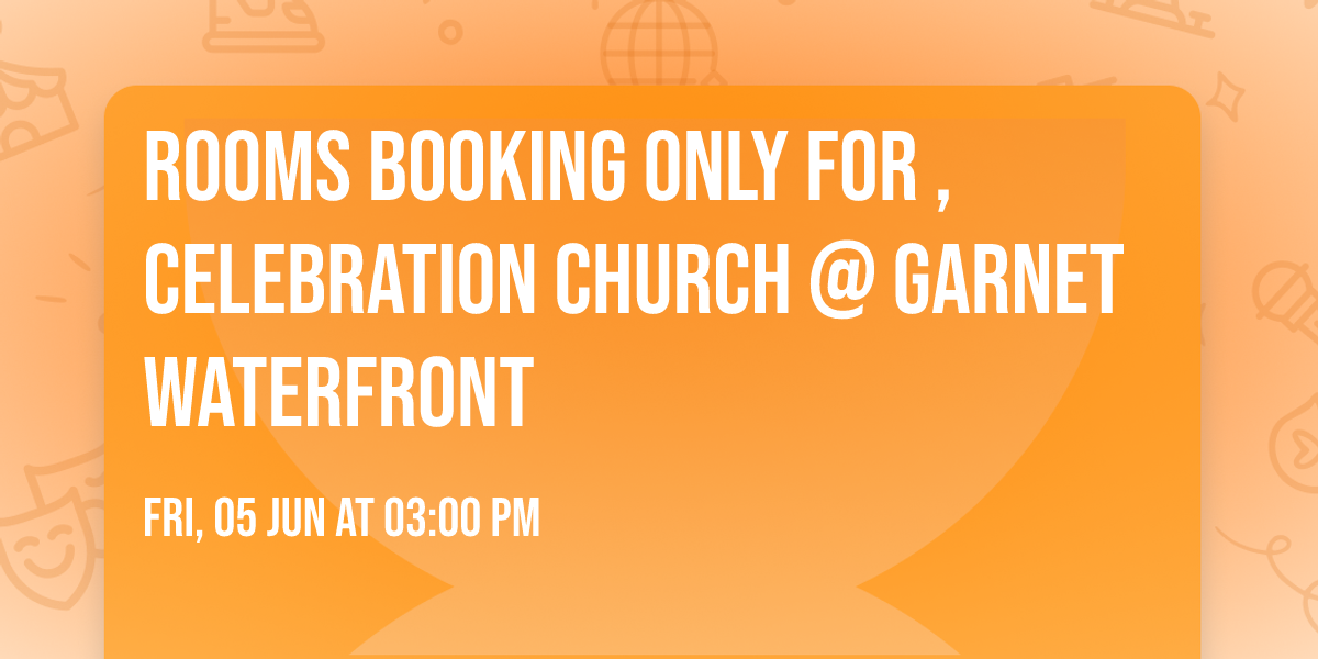 ROOMS BOOKING ONLY for , Celebration Church @ Garnet Waterfront