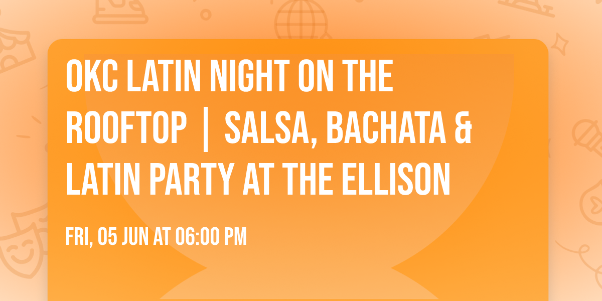 OKC Latin Night on the Rooftop | Salsa, Bachata & Latin Party at The Ellison
