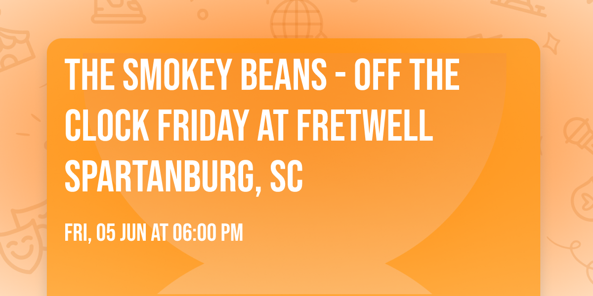 The Smokey Beans - Off The Clock Friday at Fretwell Spartanburg, SC