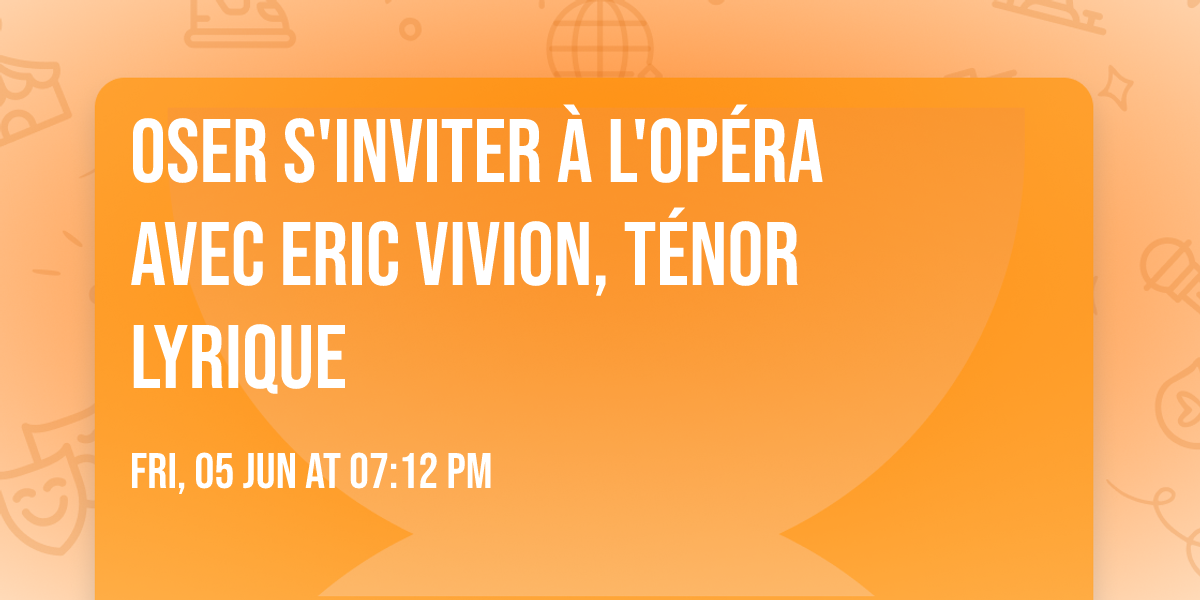 Oser s'inviter \u00e0 l'Op\u00e9ra avec Eric Vivion, T\u00e9nor lyrique