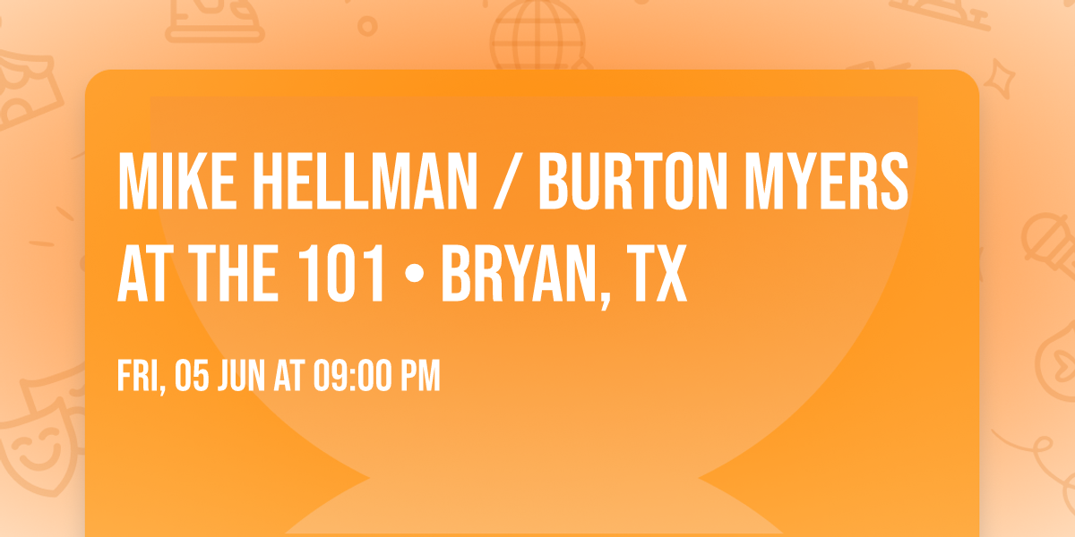 Mike Hellman \/ Burton Myers at the 101 \u2022 Bryan, TX