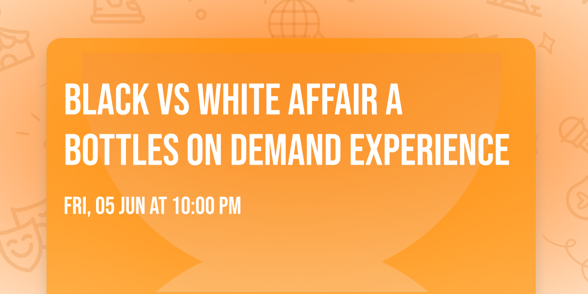 Black vs White Affair A Bottles On Demand Experience