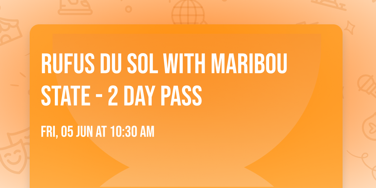 RUFUS DU SOL with Maribou State - 2 Day Pass
