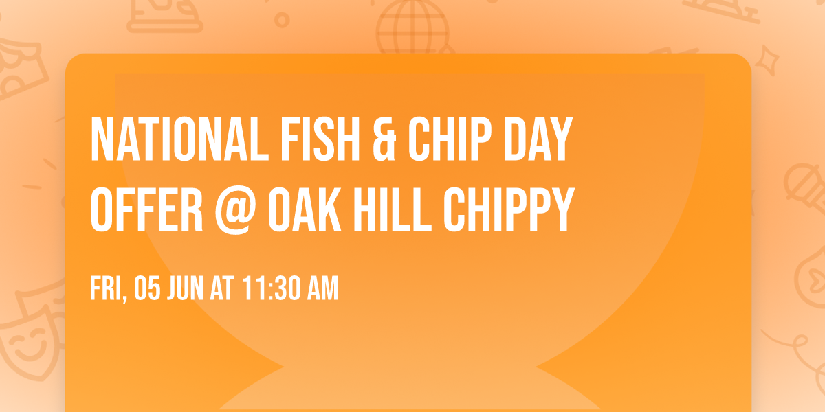 National Fish & Chip Day Offer @ Oak Hill Chippy