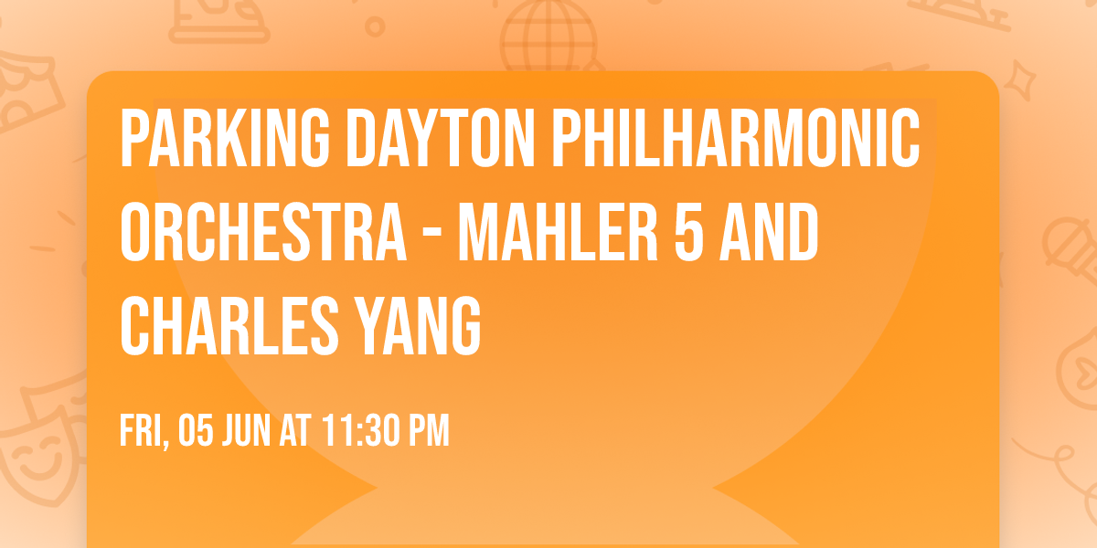Parking Dayton Philharmonic Orchestra - Mahler 5 and Charles Yang