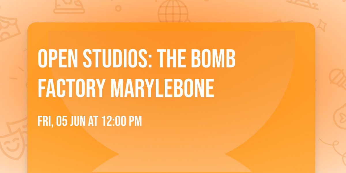 Open Studios: The Bomb Factory Marylebone
