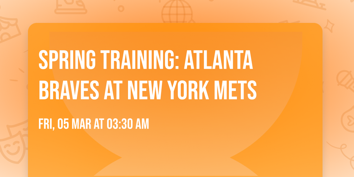 Spring Training: Atlanta Braves at New York Mets
