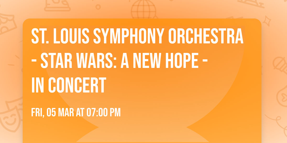 St. Louis Symphony Orchestra - Star Wars: A New Hope - In Concert