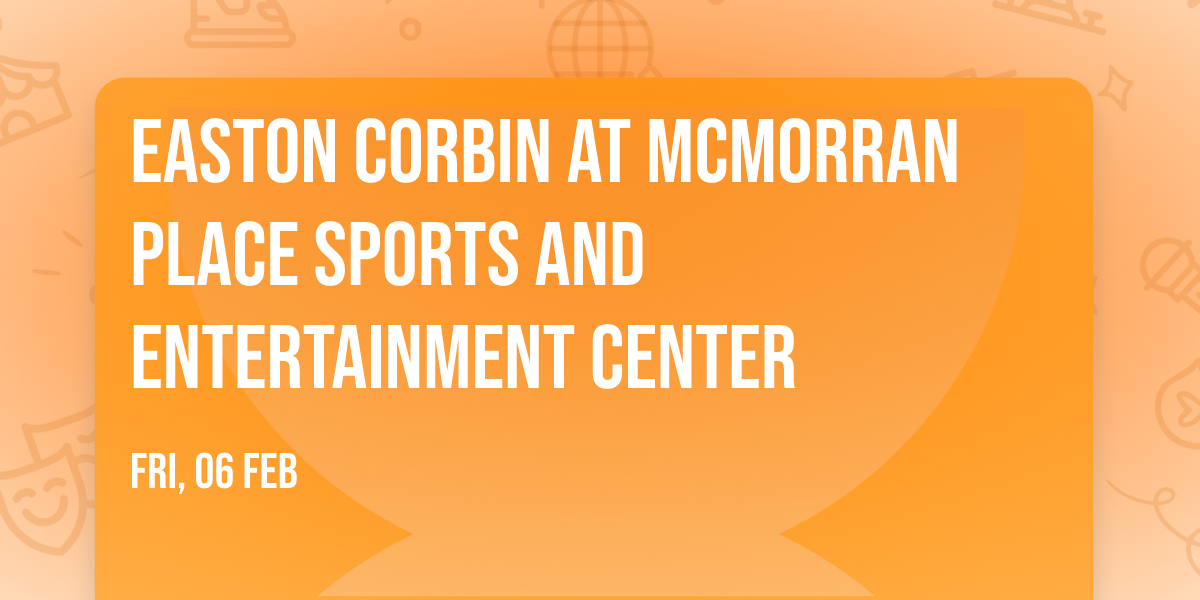 Easton Corbin at McMorran Place Sports and Entertainment Center