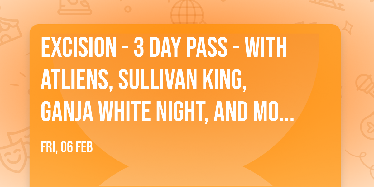 Excision - 3 Day Pass - with ATLiens, Sullivan King, Ganja White Night, and more (18+)