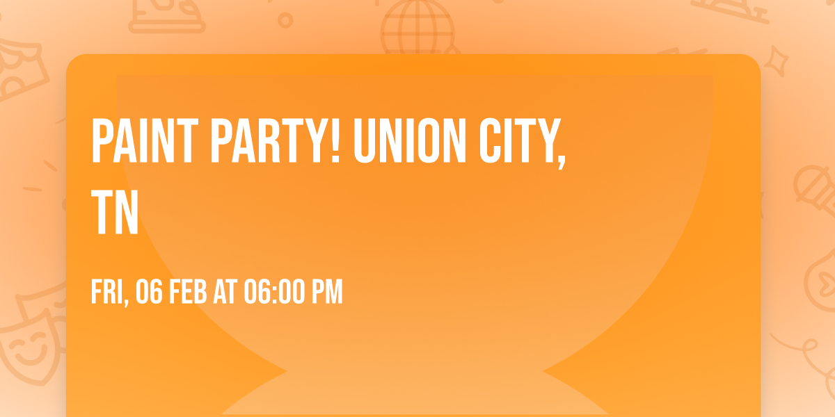 \ud83e\ude77 Paint Party! \ud83e\ude77 Union City, TN \ud83e\ude77