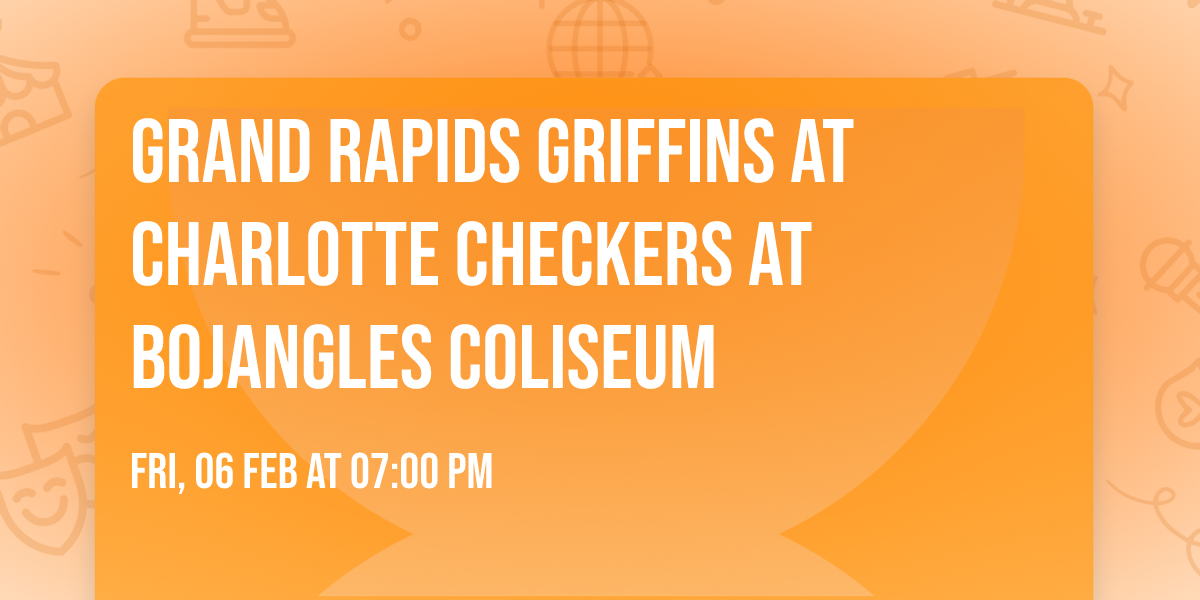 Grand Rapids Griffins at Charlotte Checkers at Bojangles Coliseum
