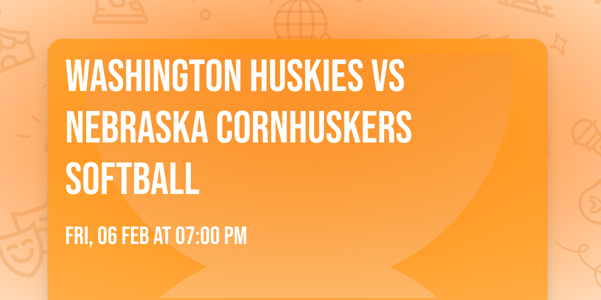 Washington Huskies vs Nebraska Cornhuskers Softball