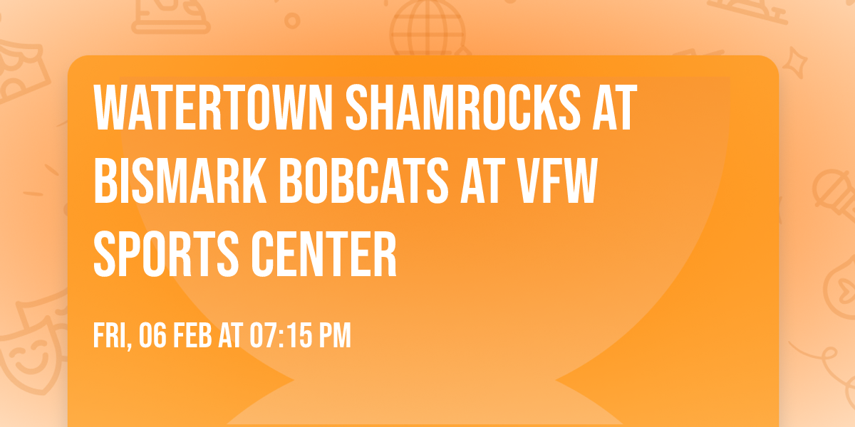 Watertown Shamrocks at Bismark Bobcats at VFW Sports Center