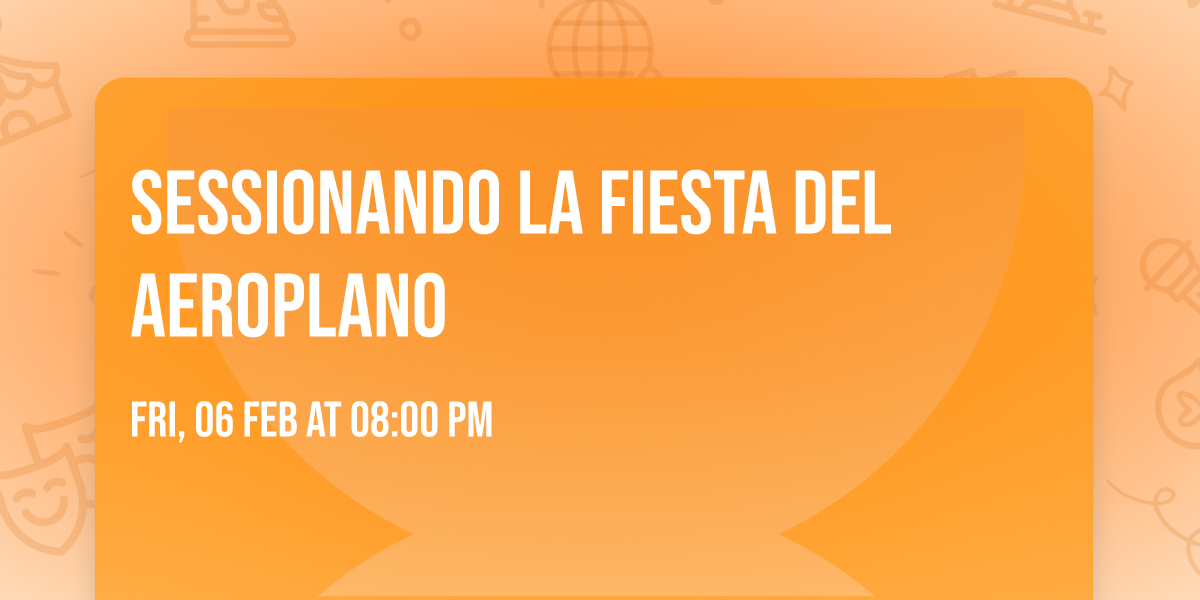 Sessionando la fiesta del Aeroplano 