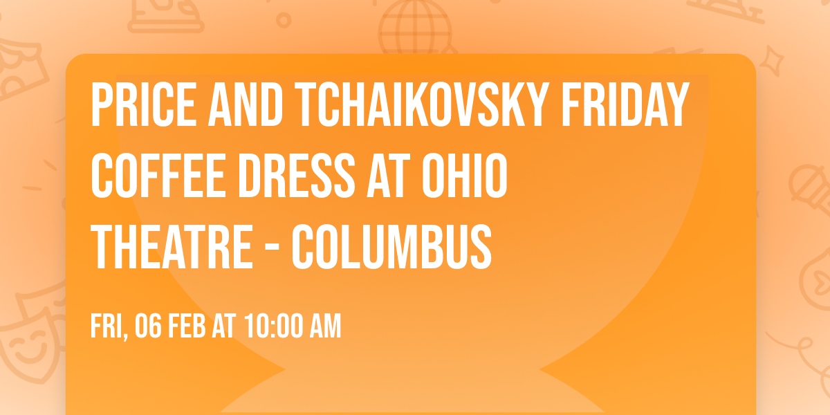 Price and Tchaikovsky Friday Coffee Dress at Ohio Theatre - Columbus