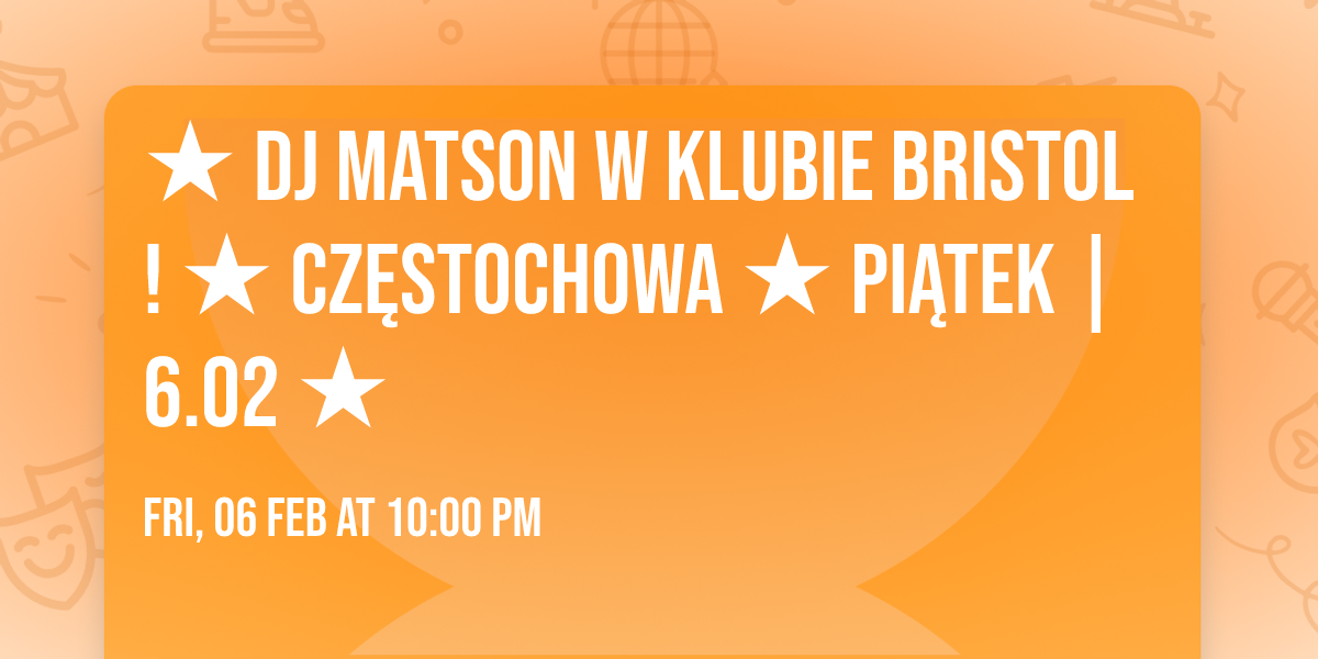 \u2605 DJ MATSON W KLUBIE BRISTOL! \u2605 CZ\u0118STOCHOWA \u2605 PI\u0104TEK | 6.02 \u2605