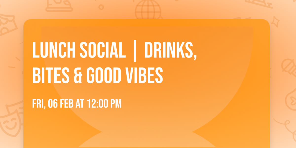 \ud83c\udf79 Lunch Social | Drinks, Bites & Good Vibes 