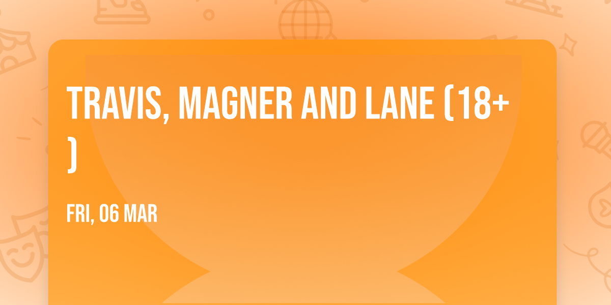 Travis, Magner and Lane (18+)