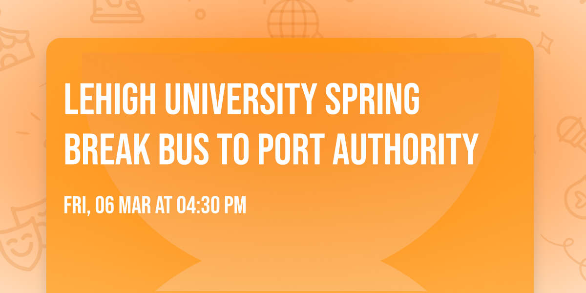Lehigh University Spring Break Bus to Port Authority