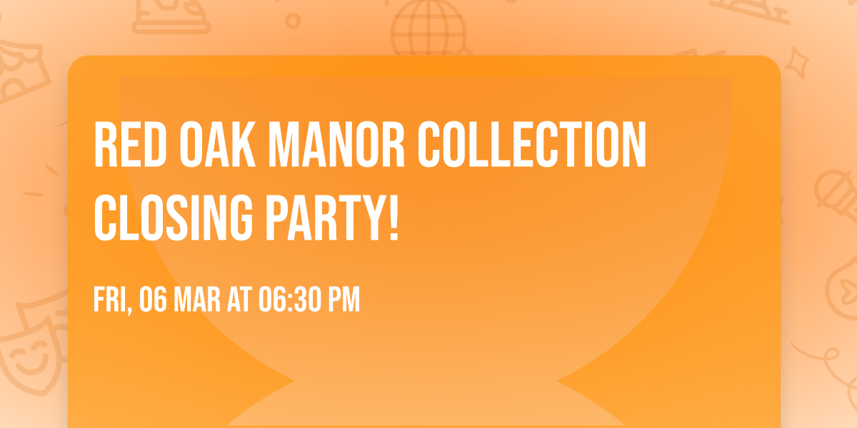 Red Oak Manor Collection closing party!