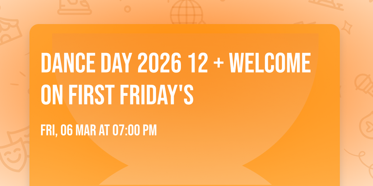 Dance Day 2026 12 + Welcome on First Friday's