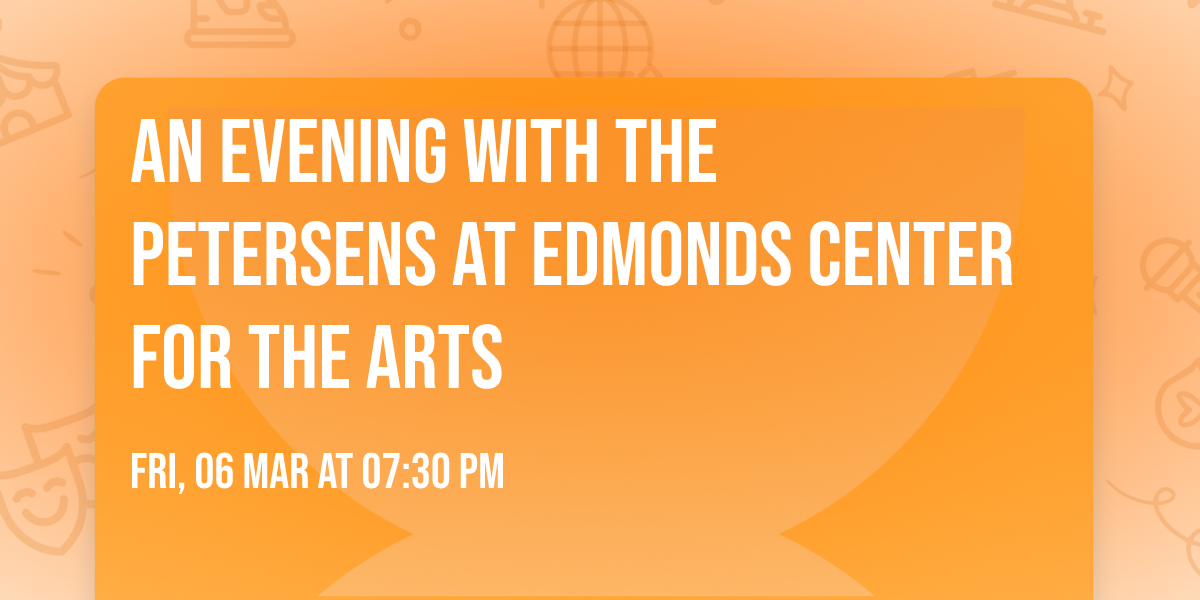 An Evening With The Petersens at Edmonds Center for the Arts