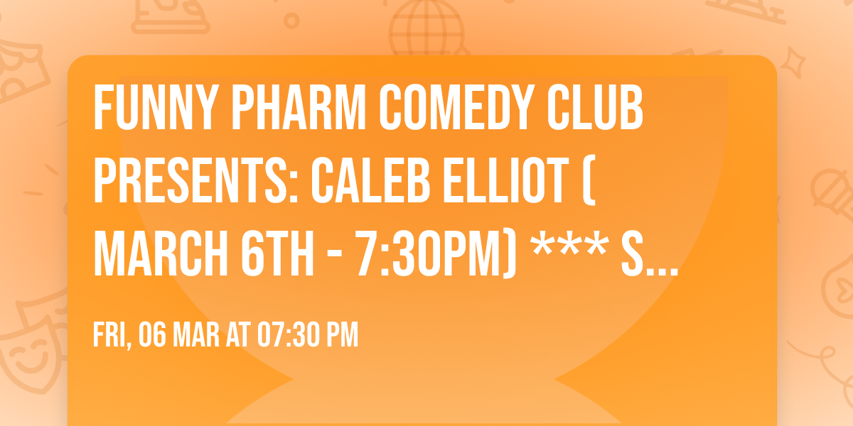 Funny Pharm Comedy Club Presents: Caleb Elliot (March 6th - 7:30PM) *** SOLD OUT SHOW ***