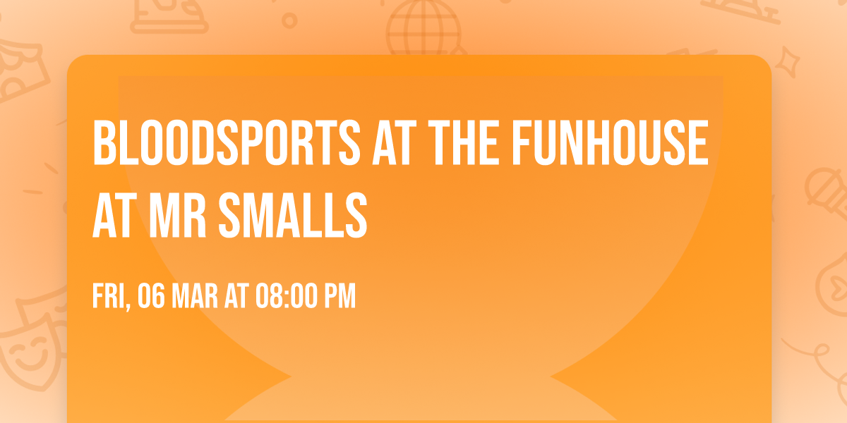 Bloodsports at The Funhouse at Mr Smalls