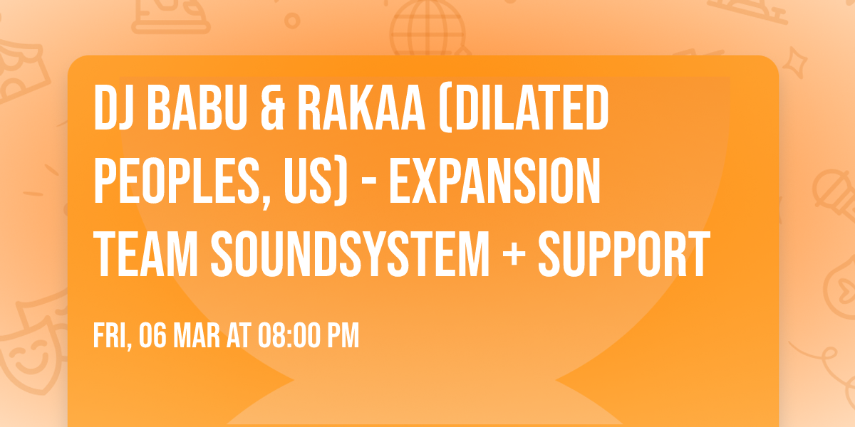 DJ Babu &amp; Rakaa (Dilated Peoples, US) - Expansion Team Soundsystem + Support