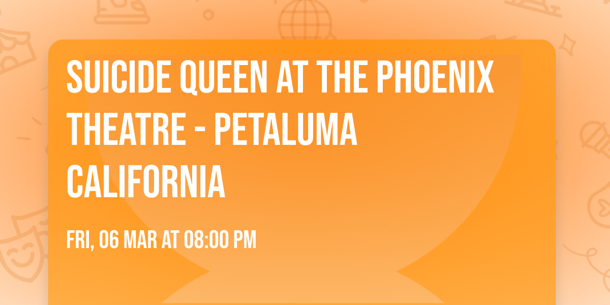 Suicide Queen at The Phoenix Theatre - Petaluma California