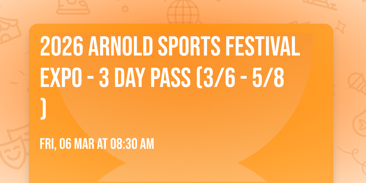 2026 Arnold Sports Festival Expo - 3 Day Pass (3\/6 - 5\/8)