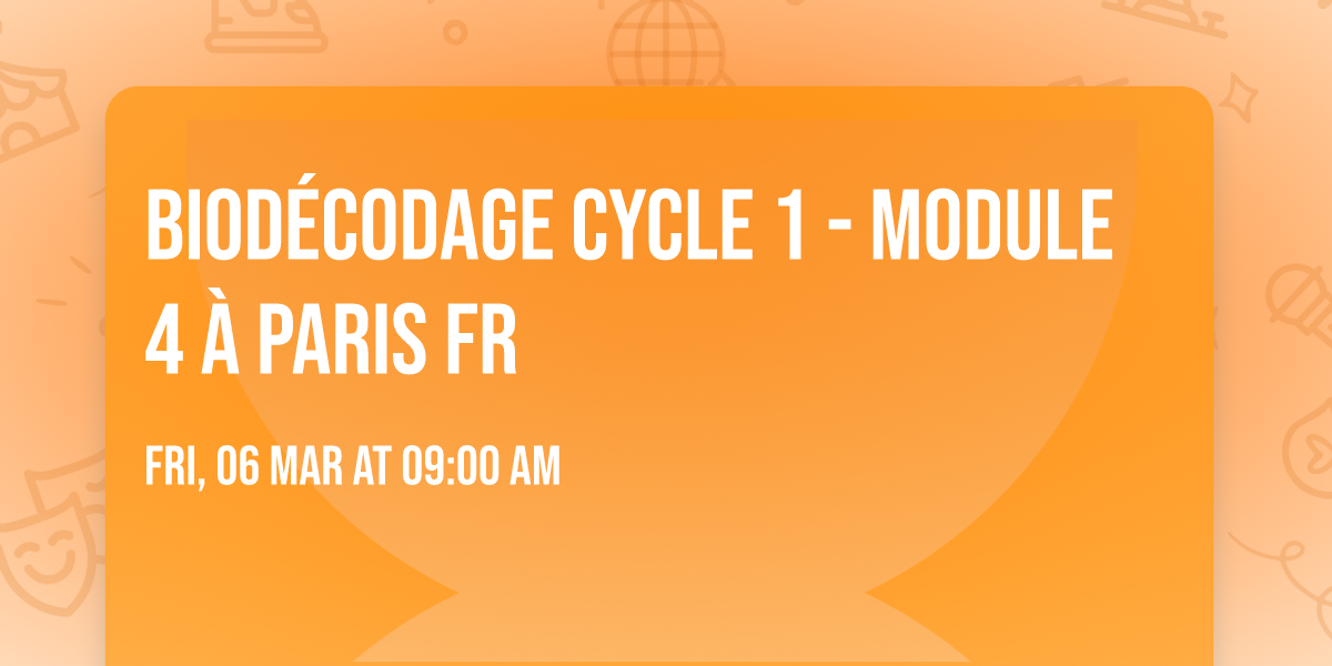 Biod\u00e9codage cycle 1 - Module 4 \u00e0 Paris FR