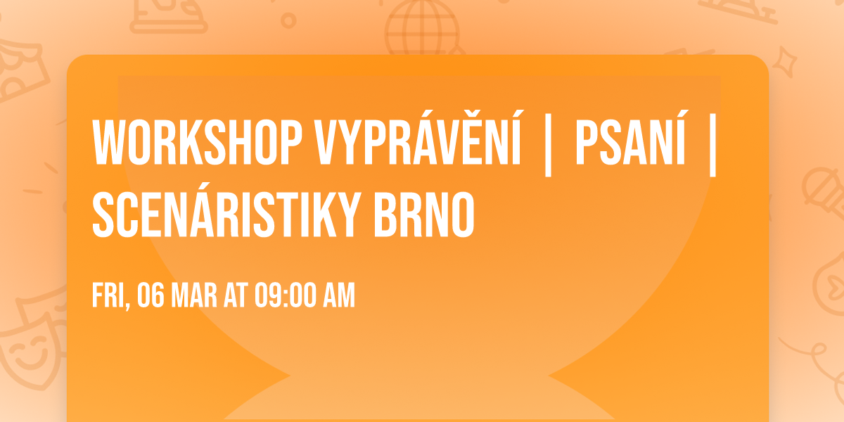 Workshop vypr\u00e1v\u011bn\u00ed | psan\u00ed | scen\u00e1ristiky BRNO
