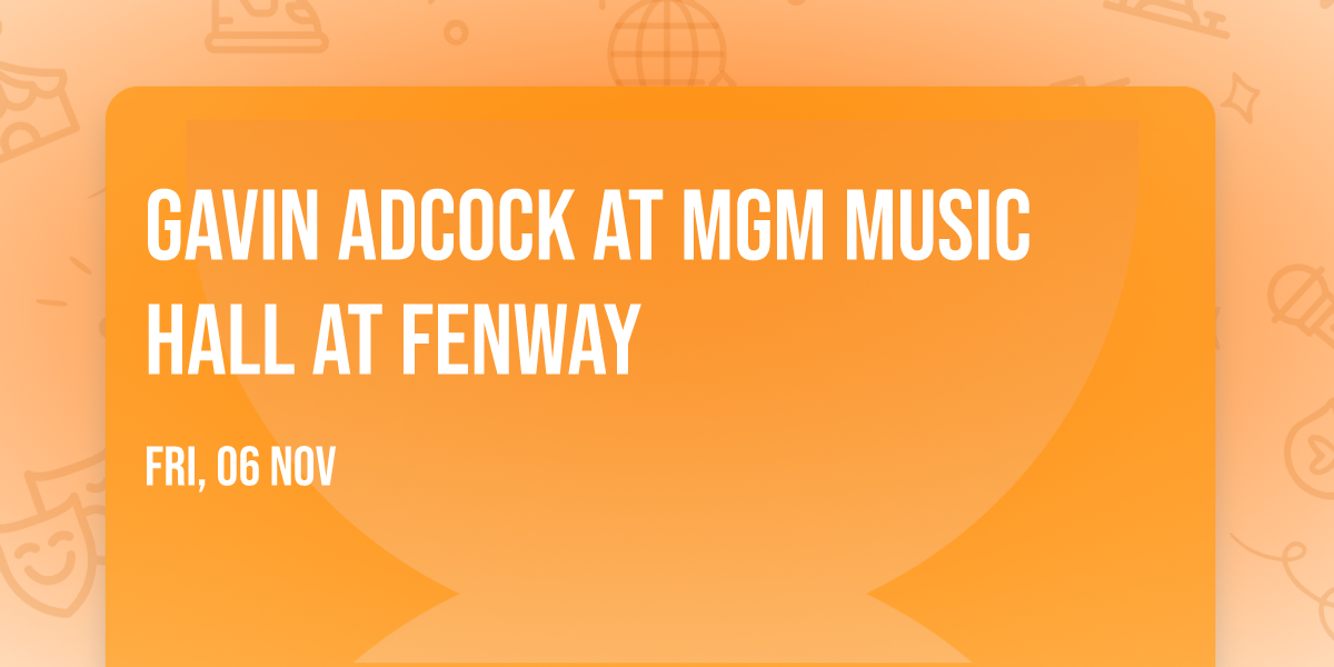 Gavin Adcock at MGM Music Hall at Fenway
