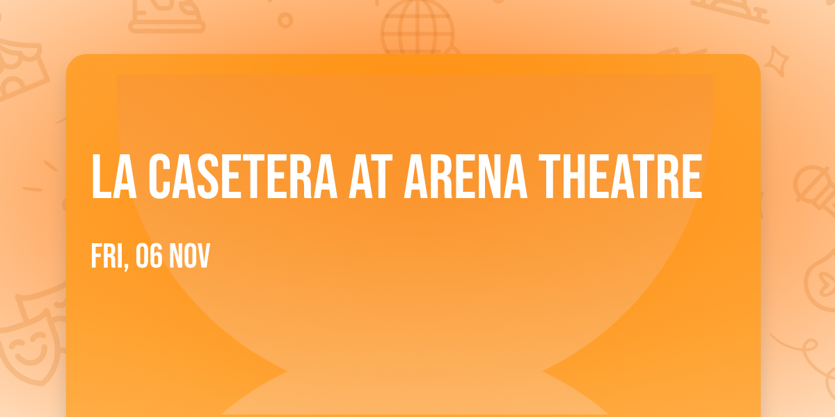 La Casetera at Arena Theatre
