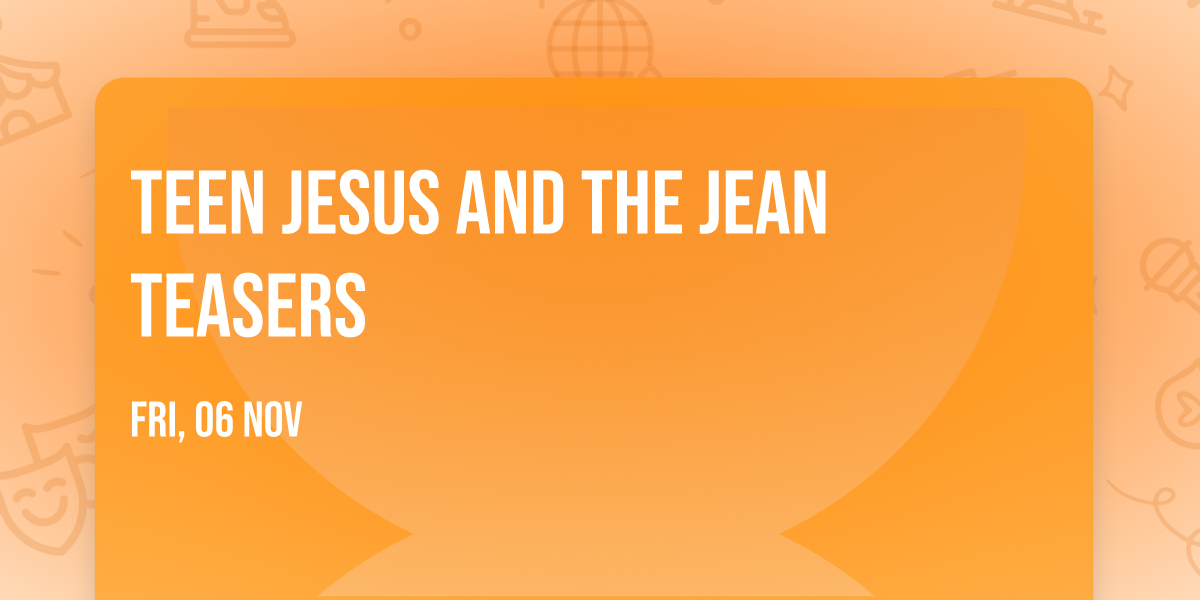 Teen Jesus And The Jean Teasers
