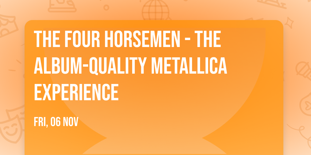 The Four Horsemen - The Album-Quality Metallica Experience