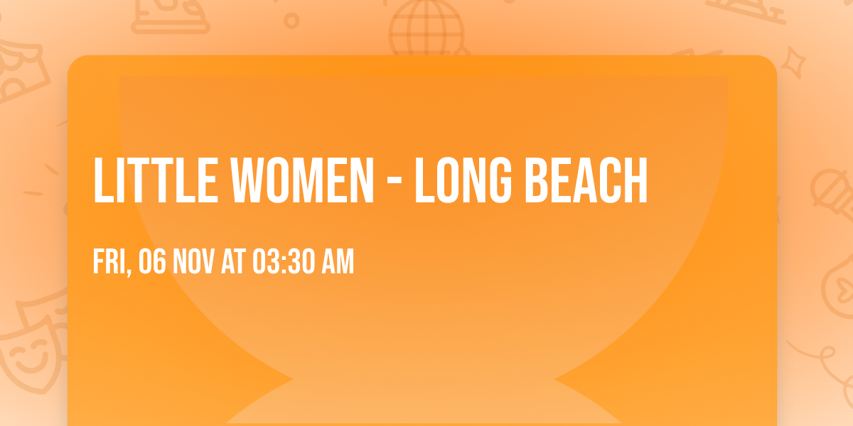 Little Women - Long Beach