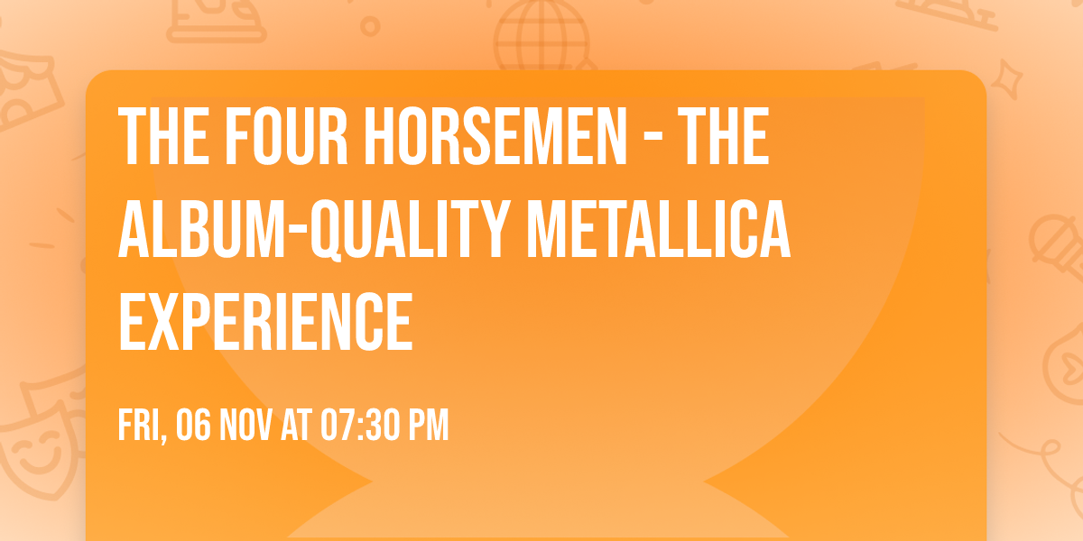 The Four Horsemen - The Album-Quality Metallica Experience