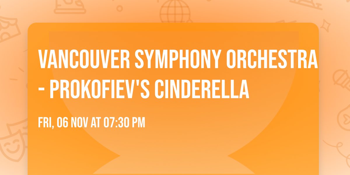 Vancouver Symphony Orchestra - Prokofiev's Cinderella