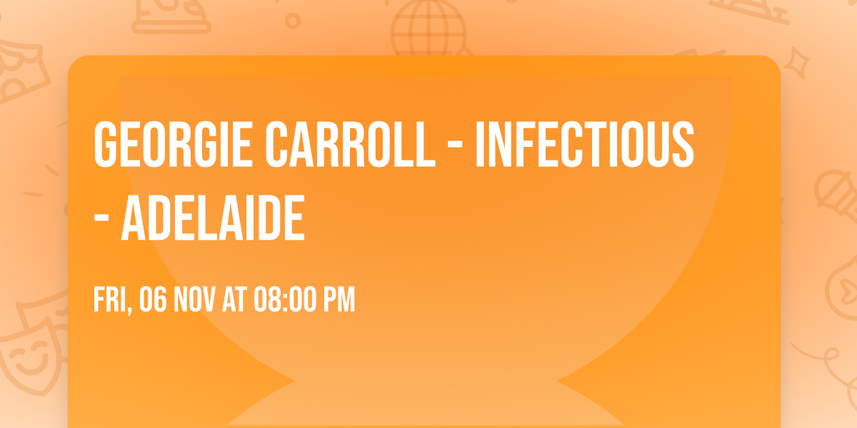 Georgie Carroll - Infectious - Adelaide