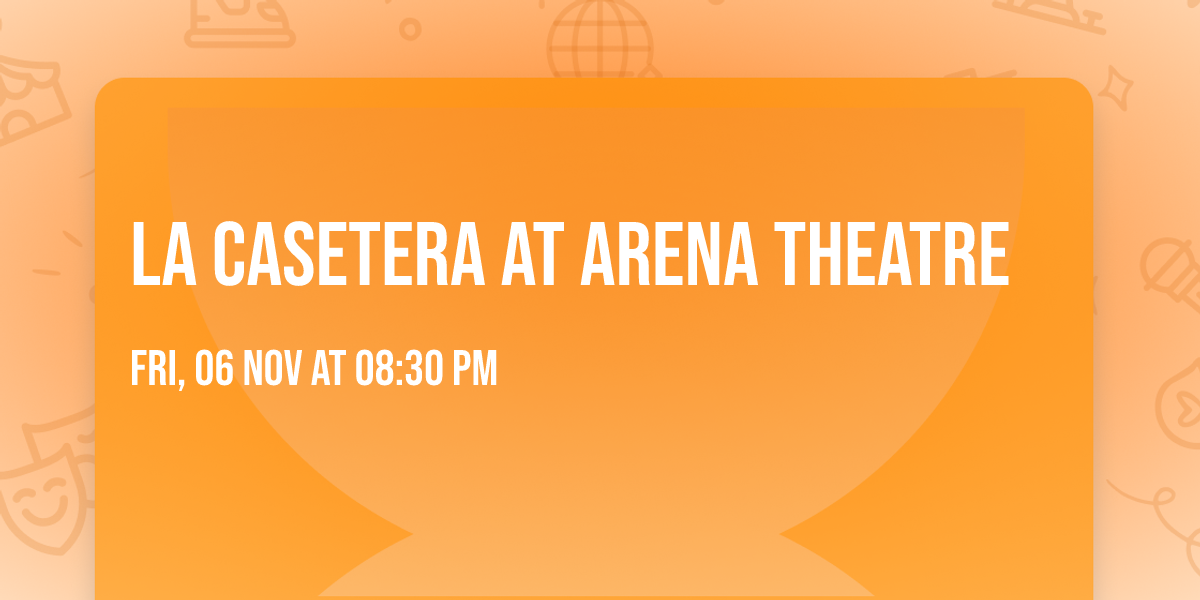 La Casetera at Arena Theatre